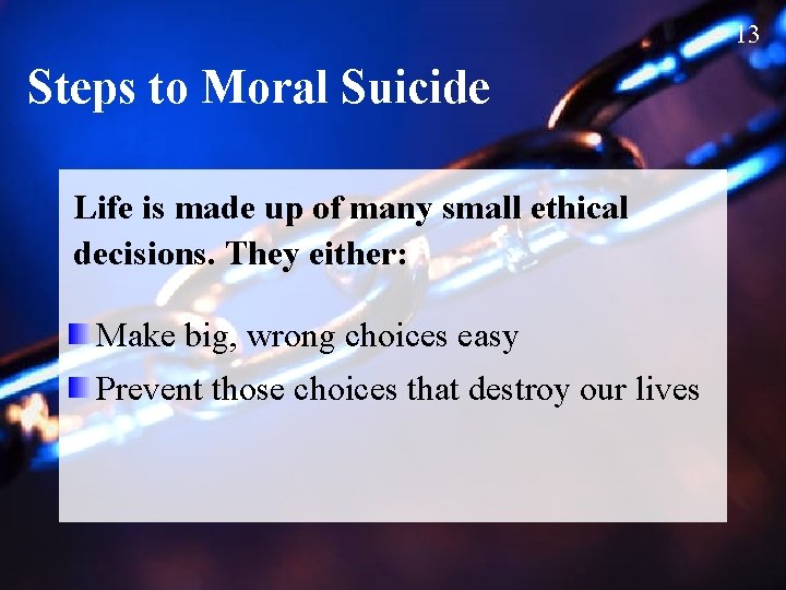 13 Steps to Moral Suicide Life is made up of many small ethical decisions.