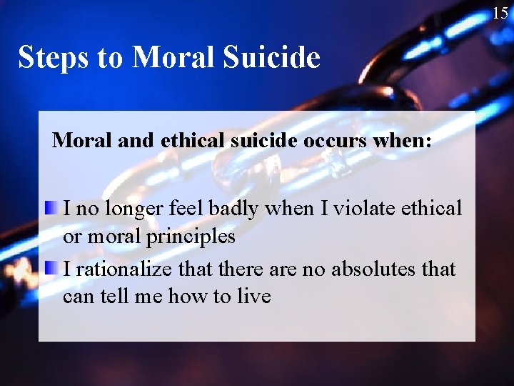 15 Steps to Moral Suicide Moral and ethical suicide occurs when: I no longer