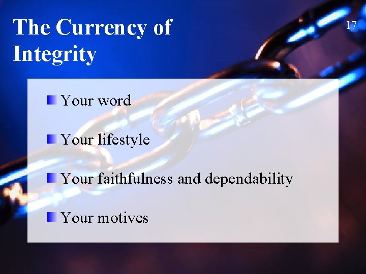 The Currency of Integrity Your word Your lifestyle Your faithfulness and dependability Your motives