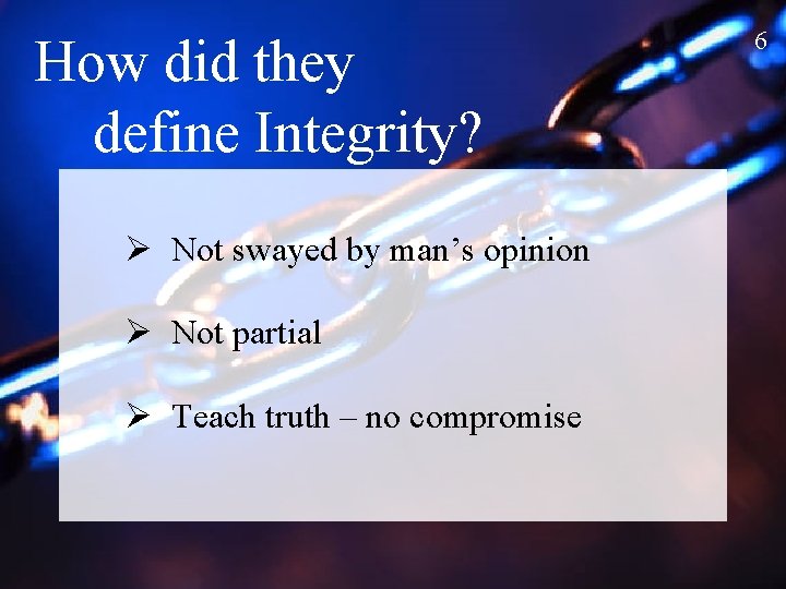 How did they define Integrity? Ø Not swayed by man’s opinion Ø Not partial