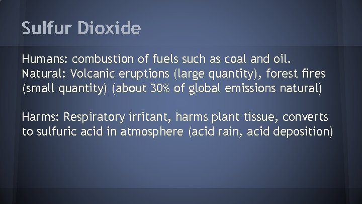 Sulfur Dioxide Humans: combustion of fuels such as coal and oil. Natural: Volcanic eruptions