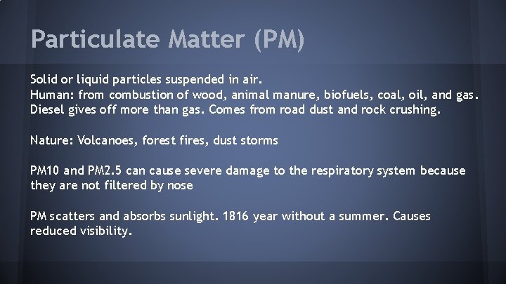 Particulate Matter (PM) Solid or liquid particles suspended in air. Human: from combustion of