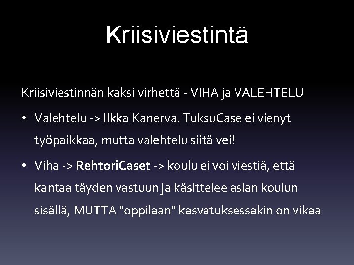 Kriisiviestintä Kriisiviestinnän kaksi virhettä - VIHA ja VALEHTELU • Valehtelu -> Ilkka Kanerva. Tuksu.