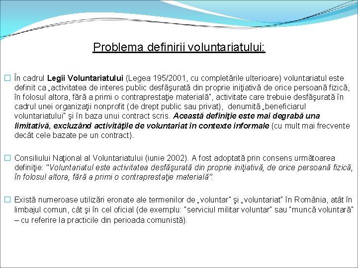 Problema definirii voluntariatului: � În cadrul Legii Voluntariatului (Legea 195/2001, cu completările ulterioare) voluntariatul