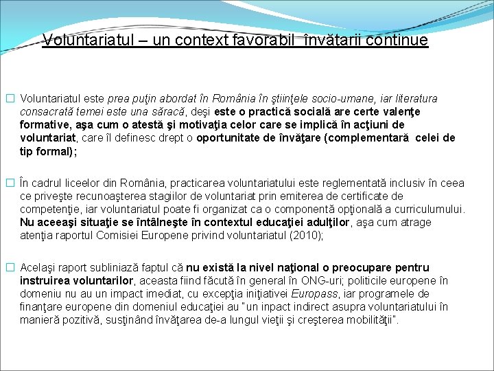 Voluntariatul – un context favorabil învăţarii continue � Voluntariatul este prea puţin abordat în