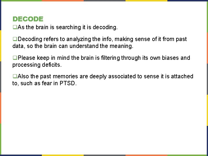 DECODE q. As the brain is searching it is decoding. q. Decoding refers to