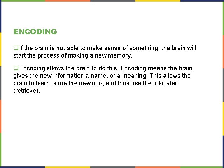 ENCODING q. If the brain is not able to make sense of something, the