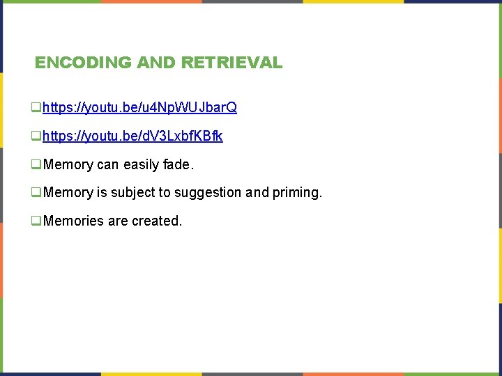 ENCODING AND RETRIEVAL qhttps: //youtu. be/u 4 Np. WUJbar. Q qhttps: //youtu. be/d. V