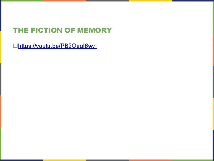 THE FICTION OF MEMORY qhttps: //youtu. be/PB 2 Oeg. I 6 wv. I 