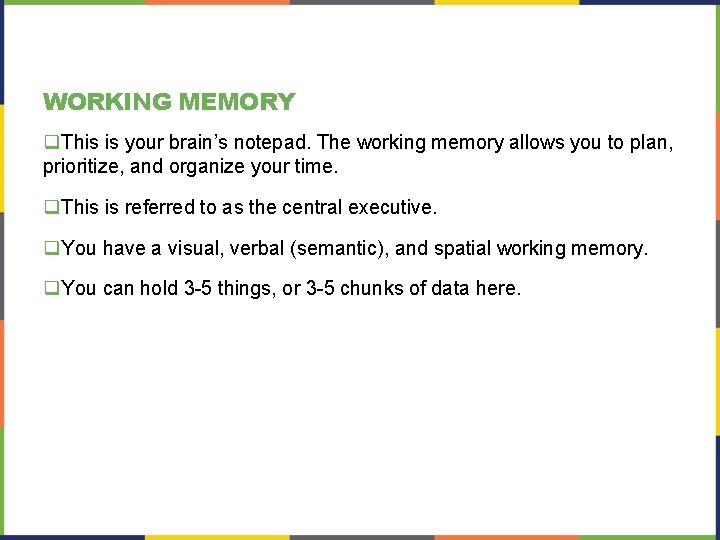 WORKING MEMORY q. This is your brain’s notepad. The working memory allows you to