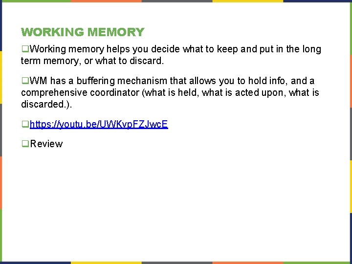 WORKING MEMORY q. Working memory helps you decide what to keep and put in