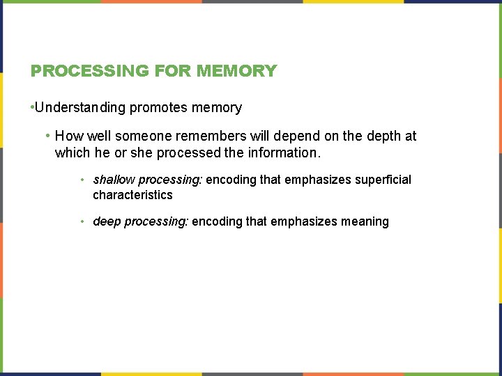 PROCESSING FOR MEMORY • Understanding promotes memory • How well someone remembers will depend