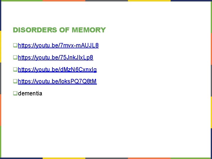 DISORDERS OF MEMORY qhttps: //youtu. be/7 mvx-m. AUJL 8 qhttps: //youtu. be/75 Jnk. JIx.