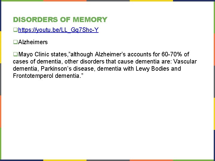 DISORDERS OF MEMORY qhttps: //youtu. be/LL_Gq 7 Shc-Y q. Alzheimers q. Mayo Clinic states,