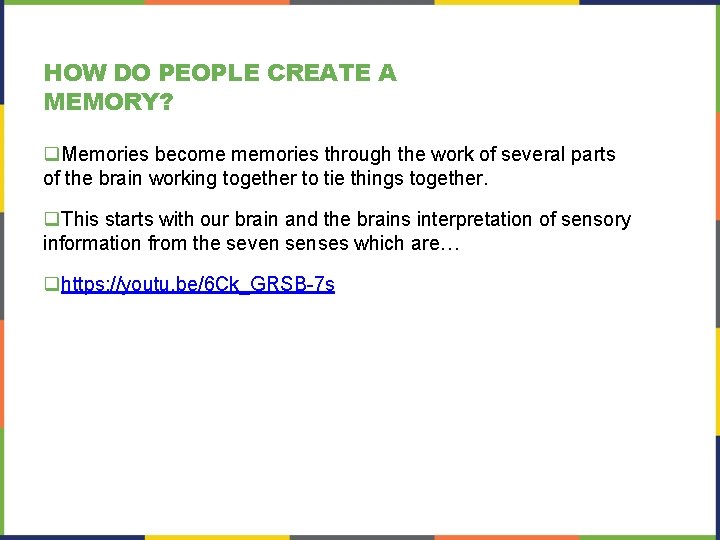 HOW DO PEOPLE CREATE A MEMORY? q. Memories become memories through the work of