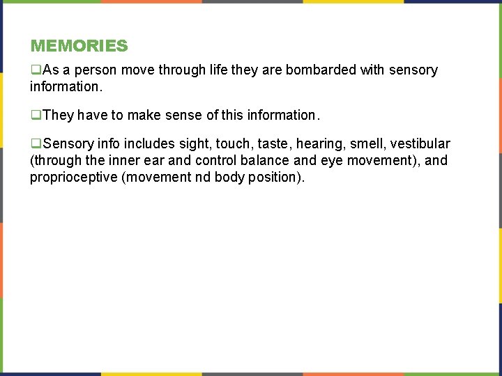 MEMORIES q. As a person move through life they are bombarded with sensory information.