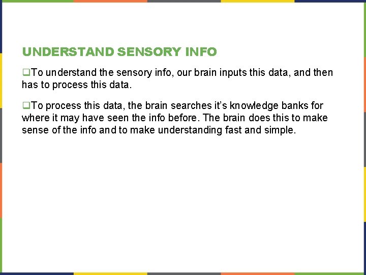 UNDERSTAND SENSORY INFO q. To understand the sensory info, our brain inputs this data,