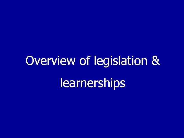 Overview of legislation & learnerships 