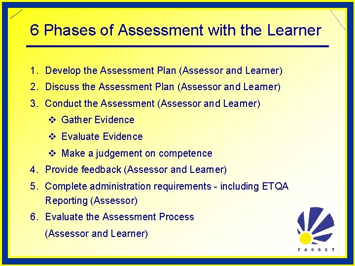 6 Phases of Assessment with the Learner 1. Develop the Assessment Plan (Assessor and