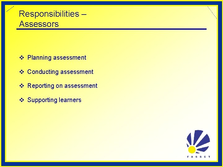 Responsibilities – Assessors v Planning assessment v Conducting assessment v Reporting on assessment v