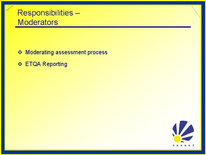 Responsibilities – Moderators v Moderating assessment process v ETQA Reporting 