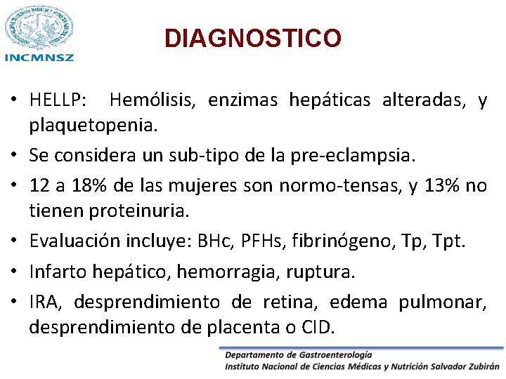 DIAGNOSTICO • HELLP: Hemólisis, enzimas hepáticas alteradas, y plaquetopenia. • Se considera un sub-tipo
