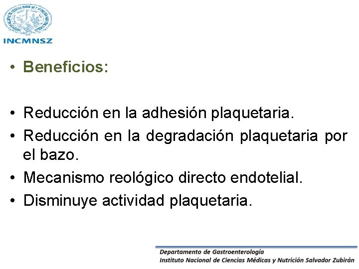  • Beneficios: • Reducción en la adhesión plaquetaria. • Reducción en la degradación