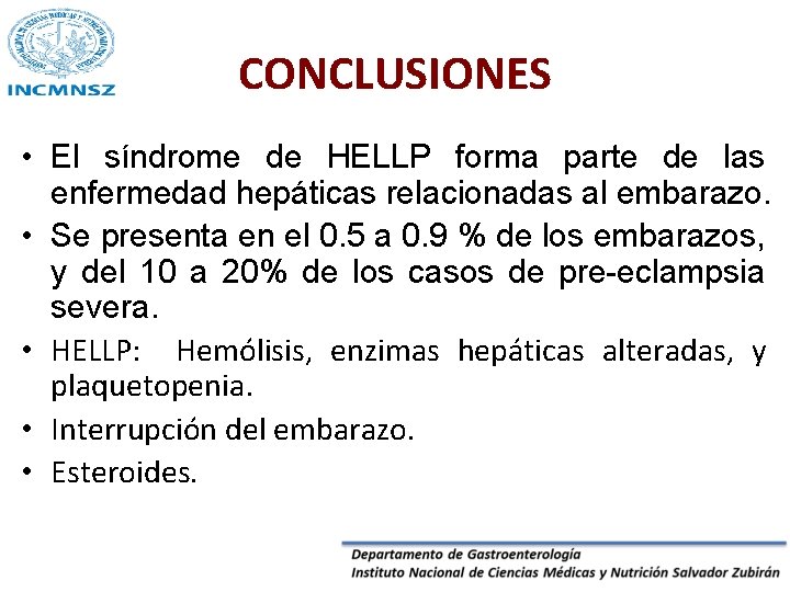 CONCLUSIONES • El síndrome de HELLP forma parte de las enfermedad hepáticas relacionadas al