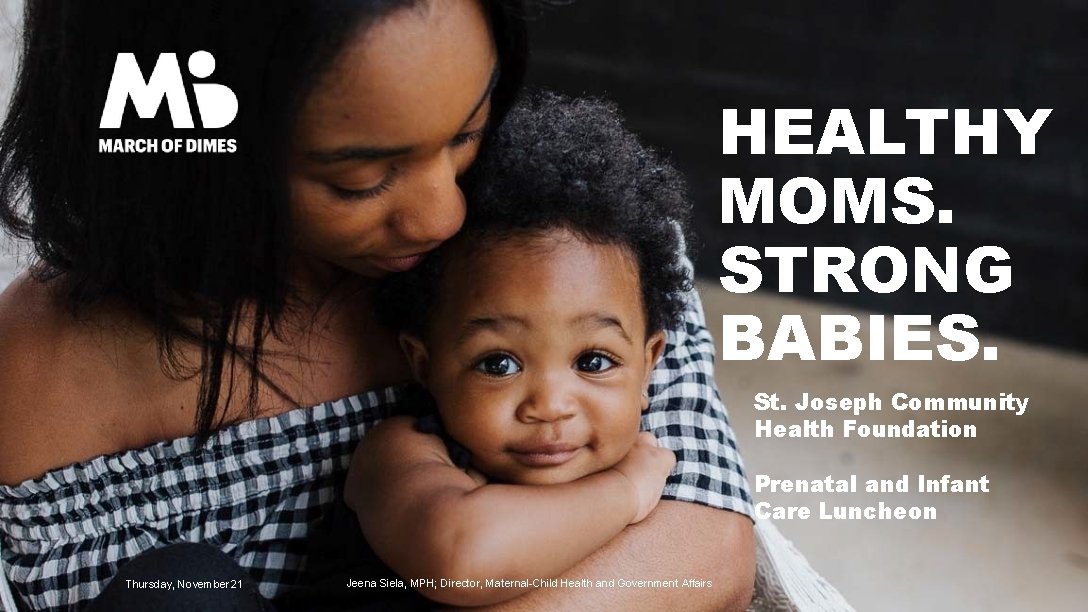 HEALTHY MOMS. STRONG BABIES. St. Joseph Community Health Foundation Prenatal and Infant Care Luncheon