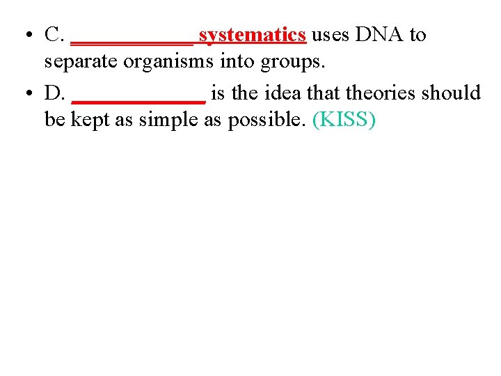  • C. ______ systematics uses DNA to separate organisms into groups. • D.