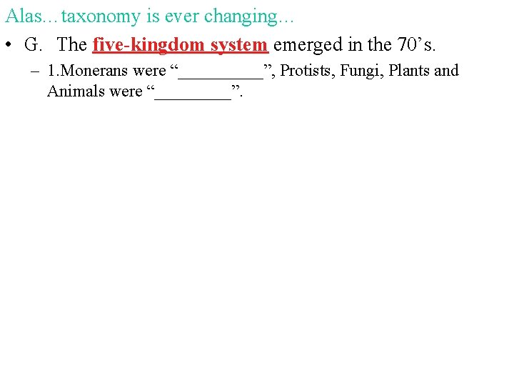 Alas…taxonomy is ever changing… • G. The five-kingdom system emerged in the 70’s. –