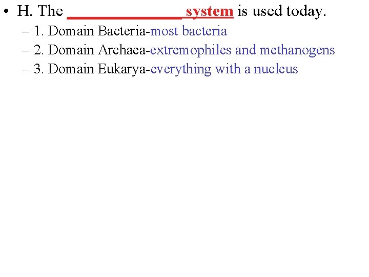  • H. The _______ system is used today. – 1. Domain Bacteria-most bacteria