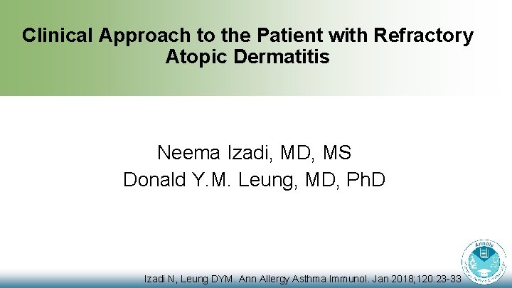 Clinical Approach to the Patient with Refractory Atopic Dermatitis Neema Izadi, MD, MS Donald