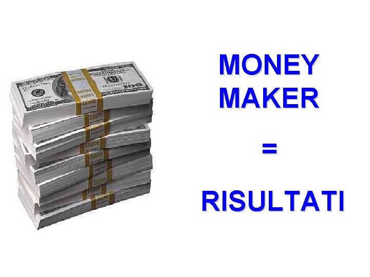 MONEY MAKER = RISULTATI 