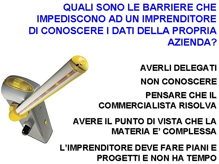 QUALI SONO LE BARRIERE CHE IMPEDISCONO AD UN IMPRENDITORE DI CONOSCERE I DATI DELLA