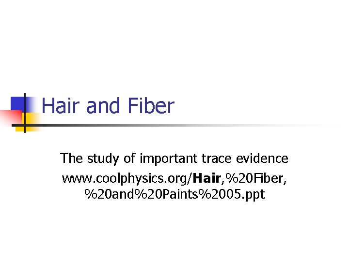 Hair and Fiber The study of important trace evidence www. coolphysics. org/Hair, %20 Fiber,