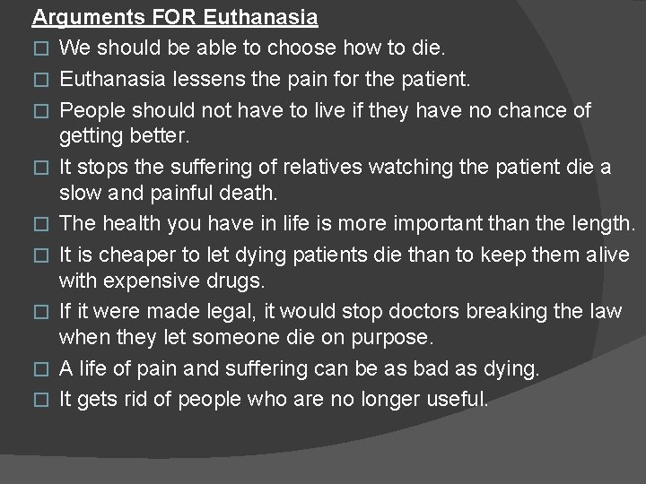Arguments FOR Euthanasia � We should be able to choose how to die. �