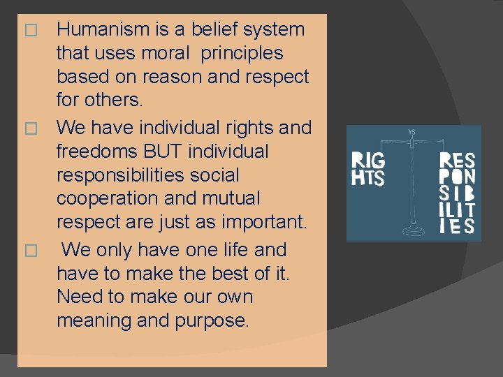 Humanism is a belief system that uses moral principles based on reason and respect