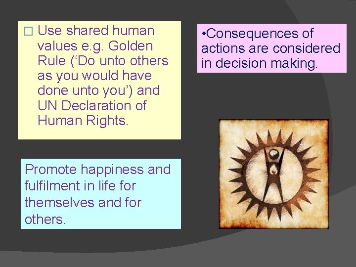 � Use shared human values e. g. Golden Rule (‘Do unto others as you