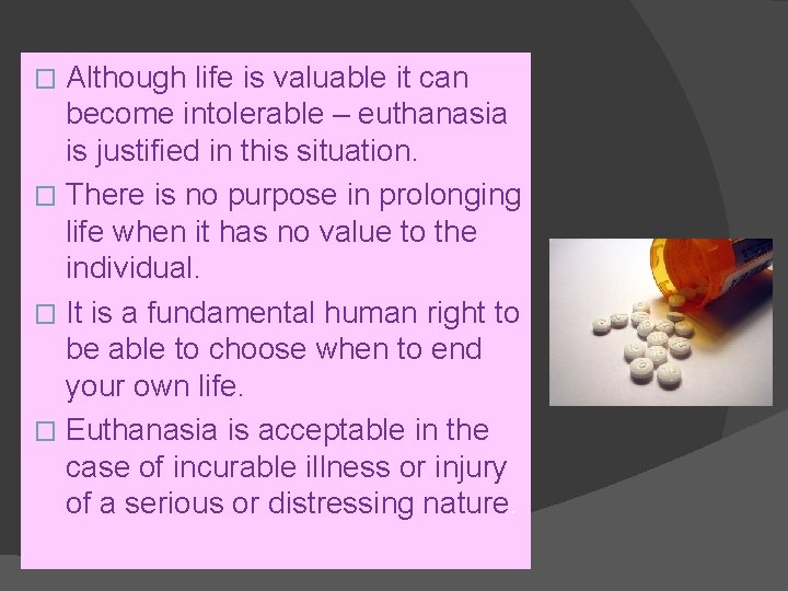 Although life is valuable it can become intolerable – euthanasia is justified in this