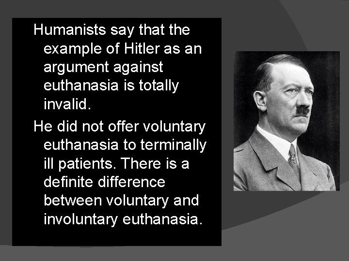 Humanists say that the example of Hitler as an argument against euthanasia is totally