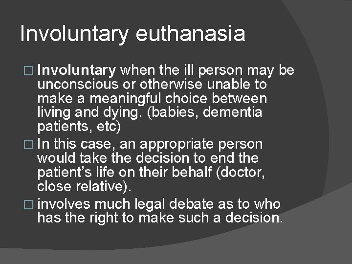 Involuntary euthanasia � Involuntary when the ill person may be unconscious or otherwise unable