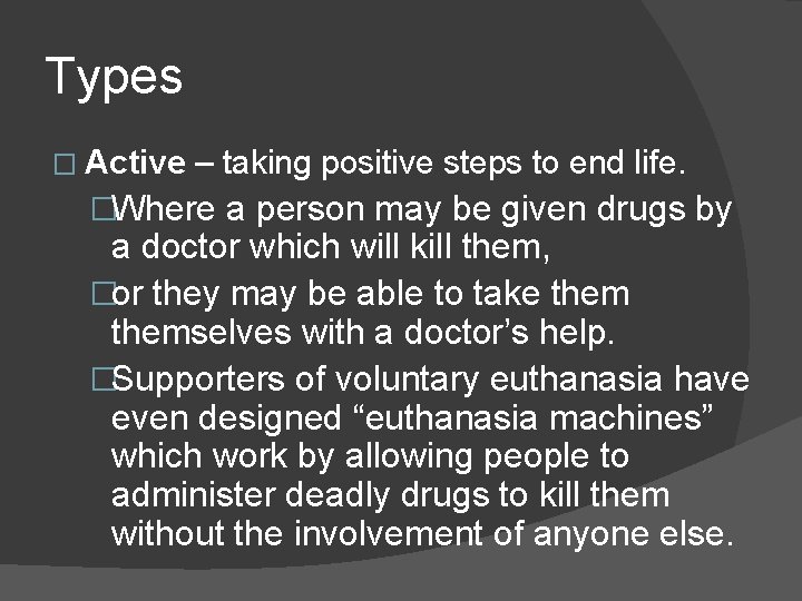 Types � Active – taking positive steps to end life. �Where a person may