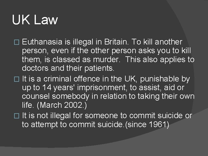 UK Law Euthanasia is illegal in Britain. To kill another person, even if the