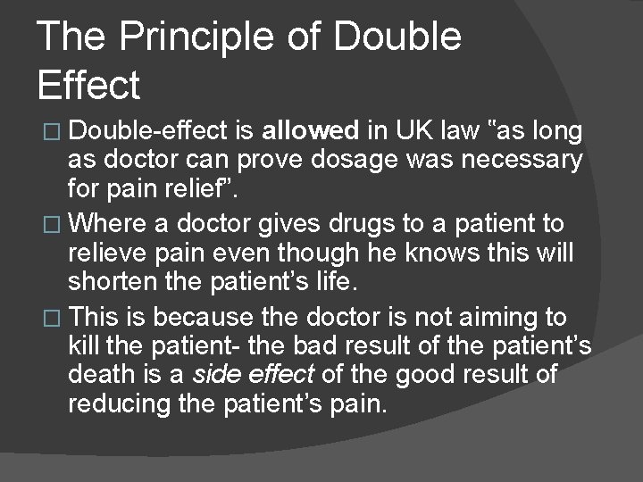 The Principle of Double Effect � Double-effect is allowed in UK law ‟as long