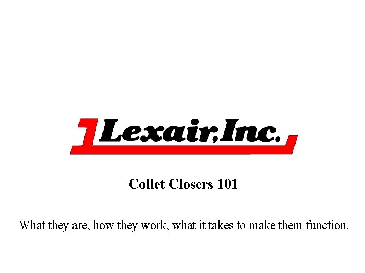 Collet Closers 101 What they are, how they work, what it takes to make Collet Closers 101 What they are, how they work, what it takes to make