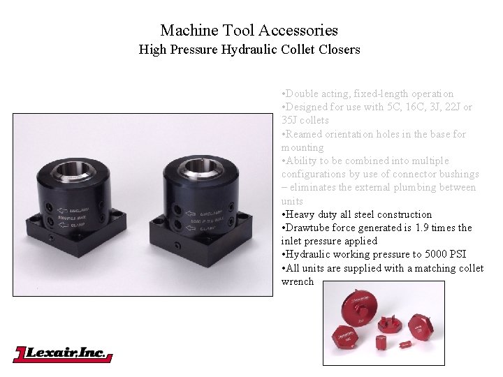Machine Tool Accessories High Pressure Hydraulic Collet Closers • Double acting, fixed-length operation • Machine Tool Accessories High Pressure Hydraulic Collet Closers • Double acting, fixed-length operation •