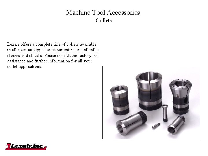 Machine Tool Accessories Collets Lexair offers a complete line of collets available in all Machine Tool Accessories Collets Lexair offers a complete line of collets available in all