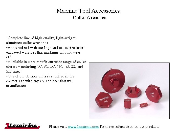 Machine Tool Accessories Collet Wrenches • Complete line of high quality, light-weight, aluminum collet Machine Tool Accessories Collet Wrenches • Complete line of high quality, light-weight, aluminum collet