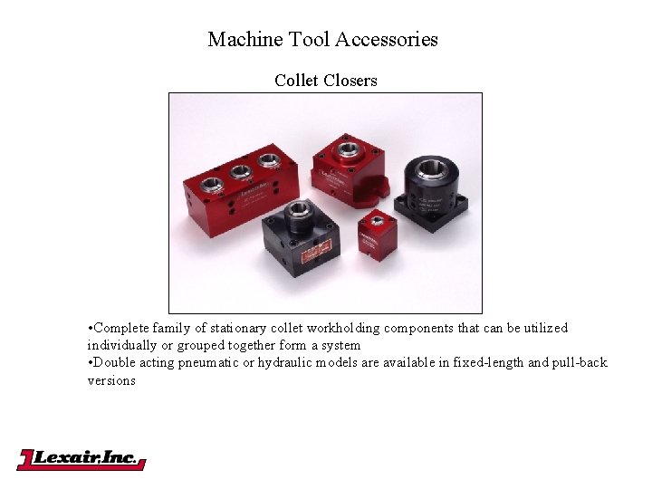 Machine Tool Accessories Collet Closers • Complete family of stationary collet workholding components that Machine Tool Accessories Collet Closers • Complete family of stationary collet workholding components that